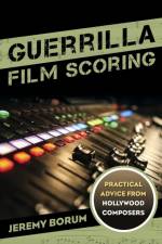 Guerrilla Film Scoring af Jeremy Borum