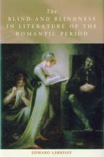 The Blind and Blindness in Literature of the Romantic Period af Edward Larrissy