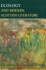 Ecology and Modern Scottish Literature af Louisa Gairn