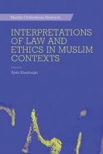 Interpretations of Law and Ethics in Muslim Contexts