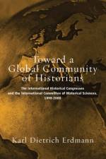 Toward a Global Community of Historians af Karl Dietrich Erdmann