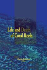 Life and Death of Coral Reefs af Charles Birkeland