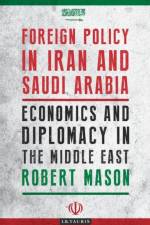Foreign Policy in Iran and Saudi Arabia af Robert (Lancaster University Mason