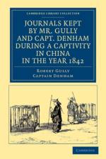 Journals Kept by Mr. Gully and Capt. Denham during a Captivity in China in the Year 1842 af Robert Gully