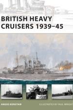 British Heavy Cruisers 1939–45 af Angus Konstam
