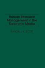 Human Resource Management in the Electronic Media af Randall K. Scott