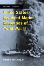 United States Merchant Marine Casualties of World War II, rev ed. af Robert M. Browning