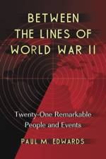 Between the Lines of World War II af Paul M. Edwards