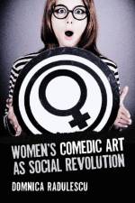Women's Comedic Art as Social Revolution af Domnica Radulescu