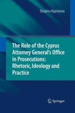 Role of the Cyprus Attorney General's Office in Prosecutions: Rhetoric, Ideology and Practice af Despina Kyprianou