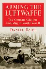 Arming the Luftwaffe af Daniel Uziel