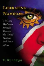 Liberating Namibia af E. Ike Udogu