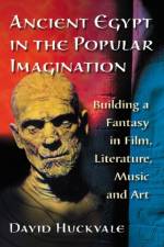 Ancient Egypt in the Popular Imagination af David Huckvale