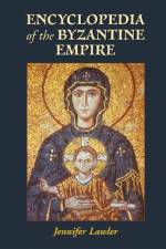 Encyclopedia of the Byzantine Empire af Jennifer Lawler