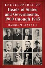 Encyclopedia of Heads of States and Governments, 1900 through 1945 af Harris M. Lentz
