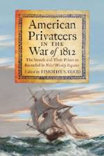 American Privateers in the War of 1812 af Timothy S. Good