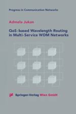 QoS-based Wavelength Routing in Multi-Service WDM Networks af Admela Jukan