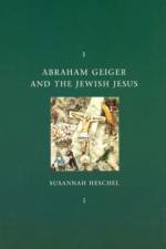 Abraham Geiger and the Jewish Jesus af Susannah Heschel
