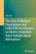 The Duty of Medical Practitioners and CAM/TCM Practitioners to Inform Competent Adult Patients about Alternatives af Xiju Zhao