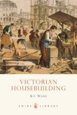 Victorian Housebuilding af Kit Wedd