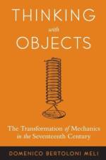 Thinking with Objects af Domenico (Indiana University) Bertoloni Meli