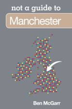 Not a Guide to: Manchester af Ben McGarr