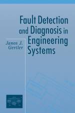 Fault Detection and Diagnosis in Engineering Systems af Janos (George Mason University Gertler