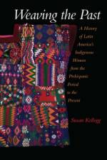 Weaving the Past af Susan (Associate Professor of History Kellogg