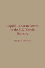 Capital-Labor Relations in the U.S. Textile Industry af Barry E. Truchil