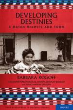 Developing Destinies af Barbara (UCSC Foundation Distinguished Professor of Psychology Rogoff