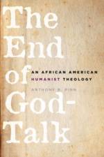 The End of God-Talk af Anthony B. (Agnes Cullen Arnold Professor of Humanities and Professor of Religious Studies Pinn