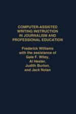 Computer Assisted Writing Instruction in Journalism and Professional Education af Frederick Williams
