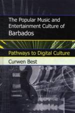 The Popular Music and Entertainment Culture of Barbados af Curwen Best