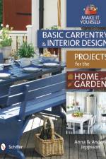 Basic Carpentry and Interior Design Projects for the Home and Garden af Anna and Anders Jeppsson