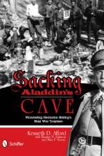 Sacking Aladdin’s Cave: Plundering Goring’s Nazi War Trophies af Kenneth D. Alford