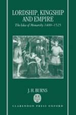 Lordship, Kingship, and Empire af J. H. (Professor Emeritus of Political Thought Burns