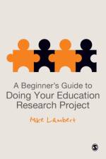 A Beginner's Guide to Doing Your Education Research Project af Mike Lambert