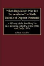 When Regulation Was Too Successful- The Sixth Decade of Deposit Insurance af David S. Holland
