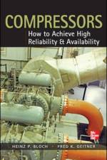 Compressors: How to Achieve High Reliability & Availability af Heinz Bloch