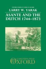 Asante and the Dutch 1744-1873 af Larry W. (Assistant Professor of History Yarak