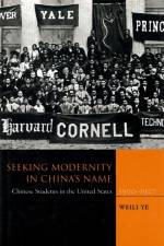 Seeking Modernity in China's Name af Weili Ye