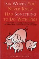 Six Words You Never Knew Had Something To Do With Pigs af Katherine (Editor in Chief of the ^ICanadian Oxford Dictionary^R Barber