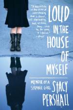 Loud in the House of Myself af Stacy Pershall