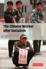 The Chinese Worker after Socialism af William (Assistant Professor Hurst