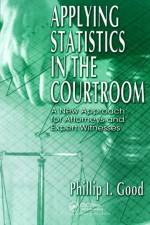 Applying Statistics in the Courtroom af Philip Good