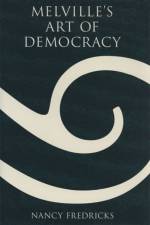 Melville's Art of Democracy af Nancy Fredricks