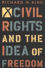Civil Rights and the Idea of Freedom af Richard H. King