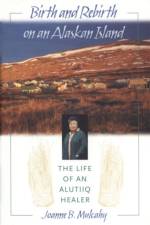 Birth and Rebirth on an Alaskan Island af Joanne B. Mulcahy