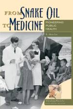 From Snake Oil to Medicine af R. Alton Lee
