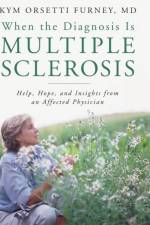 When the Diagnosis Is Multiple Sclerosis af Kym Orsetti Furney